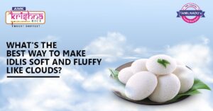 AMK - What's the best way to make idlis soft and fluffy like clouds?